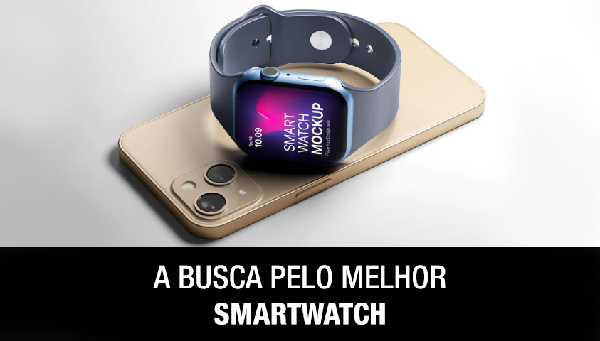 A Busca Pelo Melhor Smartwatch