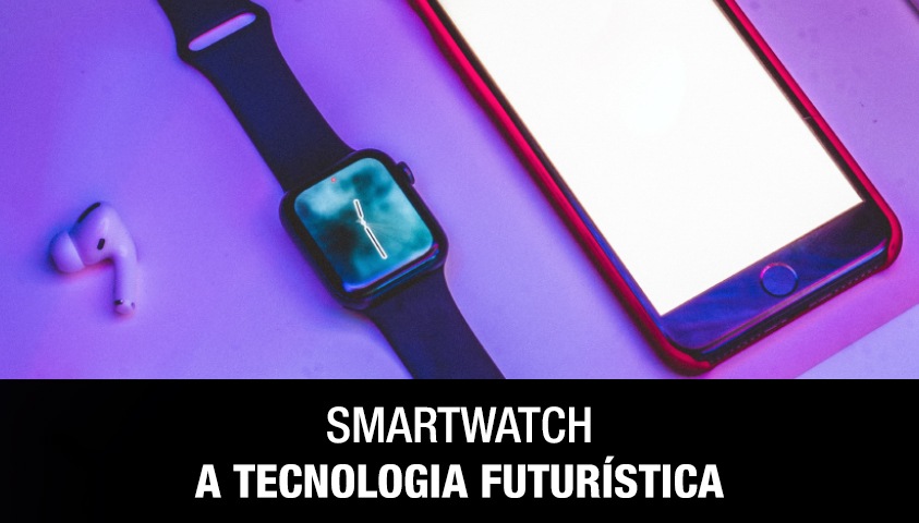 Smartwatch a Tecnologia Futuristica