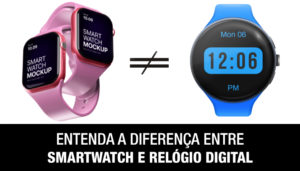 Entenda a Diferença Entre Smartwatch e Relógio Digital