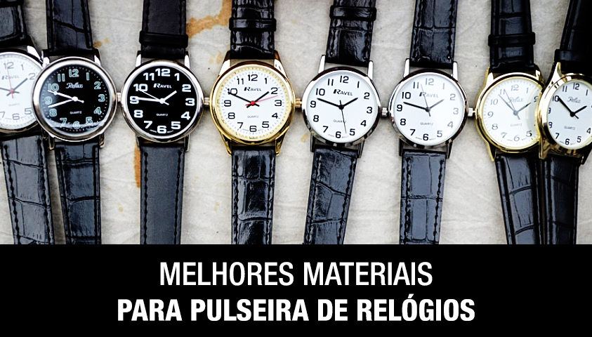 Melhores Materiais Para Pulseira de Relógios