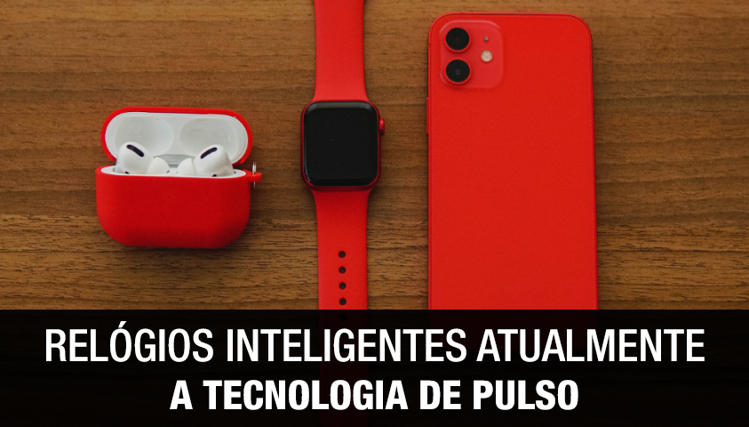 Relógios Inteligentes Atualmente a Tecnologia de Pulso