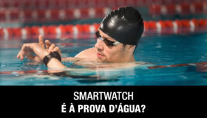 Smartwatch é à Prova D'água